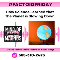 FactoidFriday: The Earth is Slowing Down