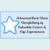 Actuarial Rock Stars - Storytelling of Valuable Career  Life Experiences