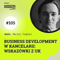 MPP#105 Business development w kancelarii – wskazówki z UK – Maciej Trąbski