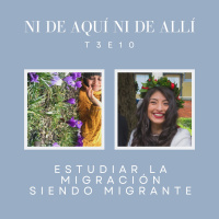 T3E10: Estudiar la migración siendo migrante con Valeria López y Cynthia Campoverde