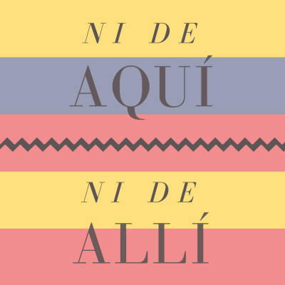 Ni De Aquí Ni De Allí