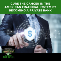 EP NNA 102 - Cure The Cancer In The American Financial System By Becoming A Private Bank 