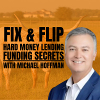 Fix  Flip Funding Secrets with Hard Money Lender Michael Hoffman from Longhorn Investments
