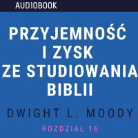 Przyjemność i zysk ze studiowania Biblii – rozdział 16
