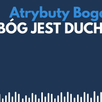 Atrybuty Boga 001 - Bóg jest Duchem