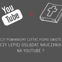 Czy powinniśmy czytać Biblię czy lepiej oglądać nauczania na YOUTUBE