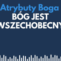 Atrybuty Boga 005 - Bóg jest wszechobecny