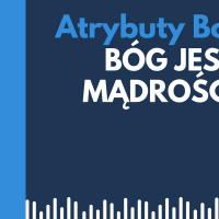 atrybuty Boga 010 - Bóg jest mądrością