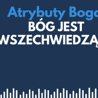 Atrybuty Boga 006 - Bóg jest wszechwiedzący