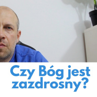Cechy Boga - czy Bóg jest zazdrosny?