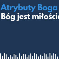 atrybuty Boga 013 - Bóg jest miłościa