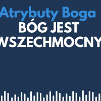 Atrybuty Boga 007 - Bóg jest wszechmocny