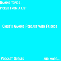 Chris’s Gaming Podcast with Friends Episode 1