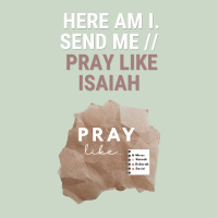 Prayer 5: Here am I. Send me - Pray like Isaiah