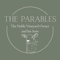 The Parables | The Noble Vineyard Owner and his Sons