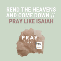 Prayer 5: Rend the Heavens and Come Down - Pray like Isaiah