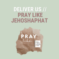 Prayer 7: Deliver Us - Pray like Jehoshaphat