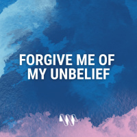 Forgive Me of my Unbelief (Putnoe)