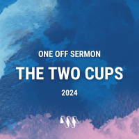 The Two Cups | One Off Sermon (Putnoe)