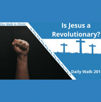 Is Jesus a Revolutionary? | Daily Walk 201