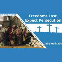 Freedoms Lost, Expect Persecution | Daily Walk 204