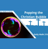 Popping the Christian Bubble | Daily Walk 215