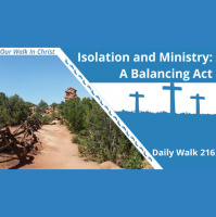 Isolation and Minstry: A Balancing Act | Daily Walk 216