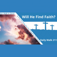 Will He Find Faith? | Daily Walk 211