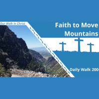 Faith to Move Mountains | Daily Walk 200