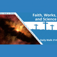 Faith, Works, and Science | Daily Walk 214