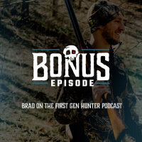 BONUS: Brad on the First Gen Hunter Podcast