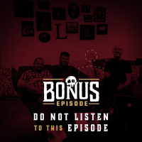 BONUS: Do Not Listen to This Episode