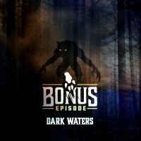 BONUS: Dark Waters, First Person Paranormal Tales