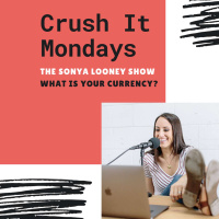 Crush it Mondays: What is Your Currency?