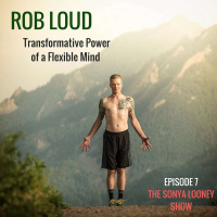 The Transformative Power of a Flexible Mind with Rob Loud