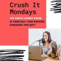 Is Your Self-Care Routine Stressing You Out?| Crush It Mondays