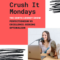 Perfectionism Vs Excellence: Seeking Optimalism- Crush It Mondays
