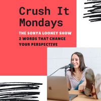 Crush it Mondays: Two Words That Will Change Your Perspective