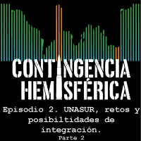 UNASUR, retos y posibilidades de integración (Parte 2)
