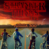 LODE 8x11 –Archivo Ligero– STRANGER THINGS 1 y 2, tertulia programa 300