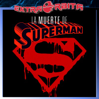 LA MUERTE DE SUPERMAN – Extra Órbita - Episodio exclusivo para mecenas