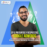 EP 5 - Publicidad en Google Adwords - Preguntas y Respuestas