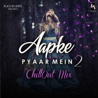 Aapke Pyaar Mein ChillOut Mix