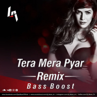 Tera Mera Pyar Remix (ChillOut Mix) | Bass Boost