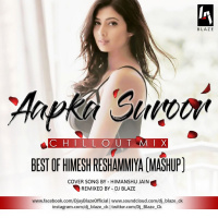 Aap Ka Surroor Mashup Remix (ChillOut Mix)