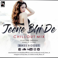 Jeene Bhi De Remix (ChillOut Mix) - Dil Sambhal jaa Zara | Female version | Deepshikha | BASS BOOST