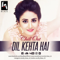 Dil Kehta Hai Remix (ChillOut Mix)