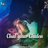 Chal Ghar Chalen Remix (ChillOut Mix)