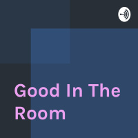 Good In The Room Podcast - Ep. 04 Guest: Don Marinelli