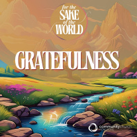 For the Sake of the World: Gratefulness - Nov 24, 2024